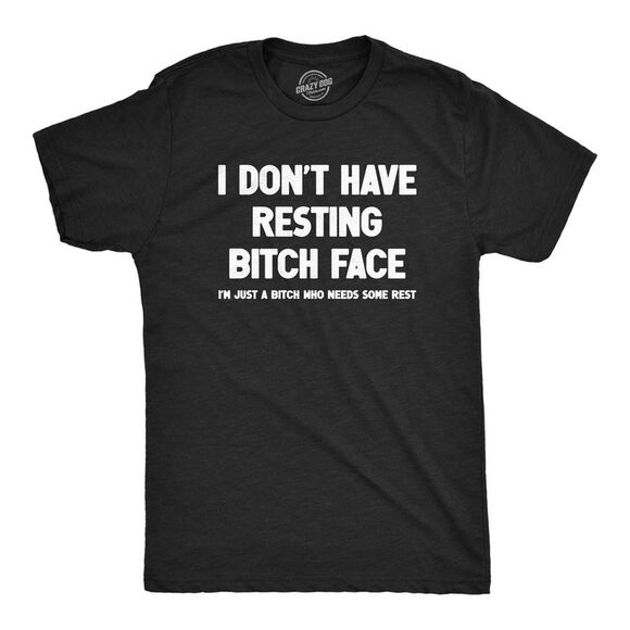Crazy Dog T-Shirts Other - Mens I Dont Have Resting Bitch Face Im Just A Bitch Who Needs Some Rest T Shirt